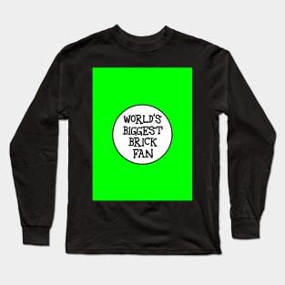 WORLD'S BIGGEST BRICK FAN Long Sleeve T-Shirt